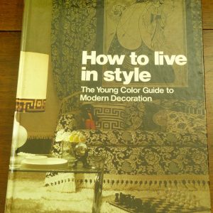 "How To Live In Style The Young Color Guide to Modern Decoration", 1974 Style Guide Alan Morgan (ed) Heather Standring
